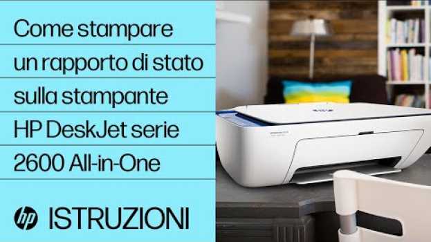 Video Come stampare un rapporto di stato sulla stampante HP DeskJet serie 2600 All-in-One su italiano