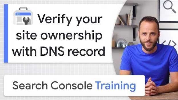 Video DNS record for site ownership verification - Google Search Console Training en français