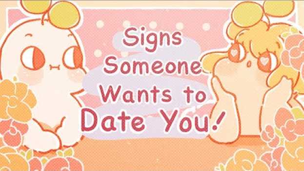 Video 6 Signs Someone Wants to Date You en Español