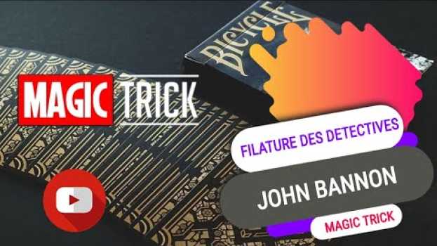 Video FILATURE DES DETECTIVES DE JOHN BANNON - TOUR DE MAGIE - MAGIC PASCAL su italiano