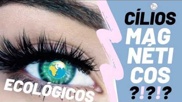 Video OS CÍLIOS MAGNÉTICOS ECOLÓGICOS FUNCIONAM MESMO? en Español