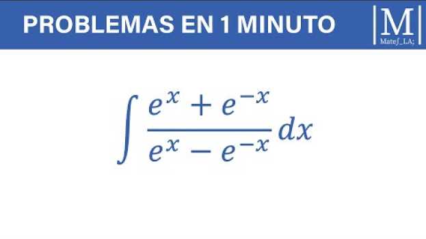 Video Problemas en 1 minuto #3 | Integrales (e^x+e^(-x))/(e^x-e^(-x) ) em Portuguese