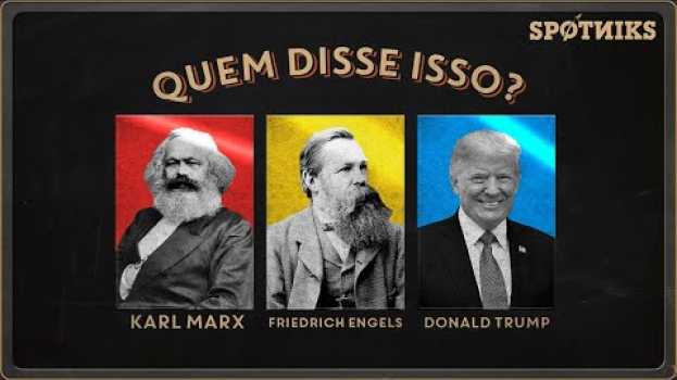 Video Quem disse isso: Marx, Engels ou Donald Trump? en français