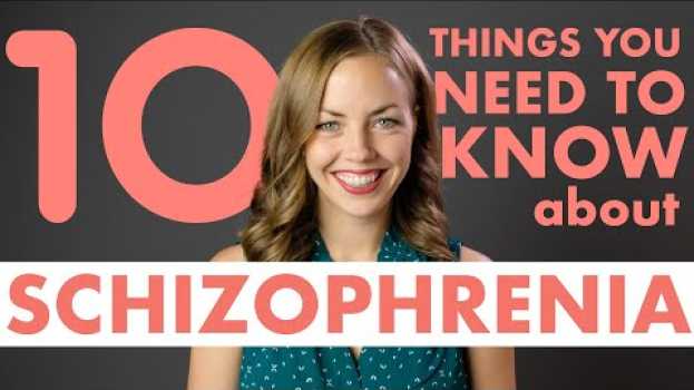 Video 10 Things You Should Know About Schizophrenia en français