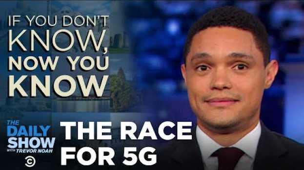 Видео If You Don’t Know, Now You Know: 5G | The Daily Show на русском