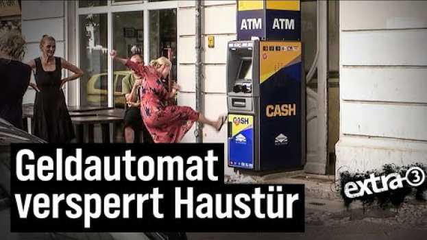 Video Realer Irrsinn: Geldautomat vor Haustür in Berlin | extra 3 | NDR su italiano