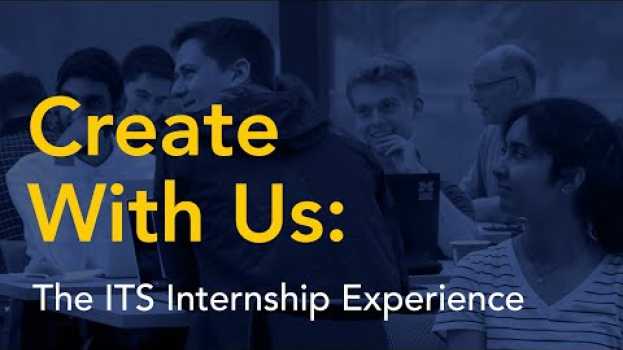 Video Create With Us: The ITS Internship Experience en français