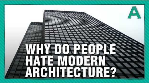 Video Why Do People Hate Modern Architecture? su italiano