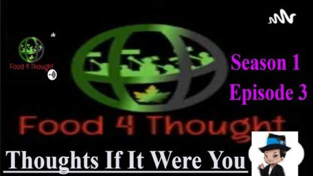 Video Food 4 Thought: Season 1 Episode 3: Thoughts if it were you in Deutsch