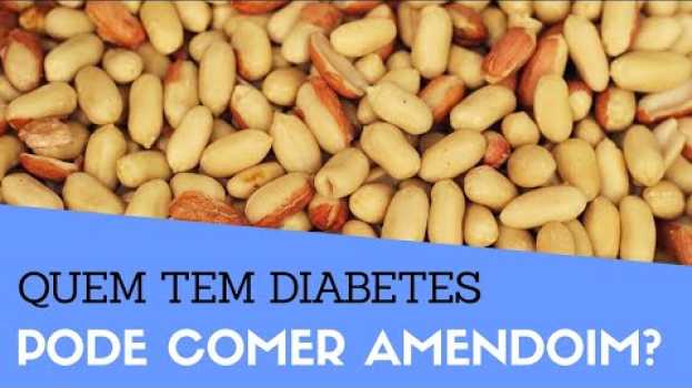 Video Quem Tem Diabetes Pode Comer Amendoim? Diabético Pode Comer Amendoim? | Glicose Controlada en Español