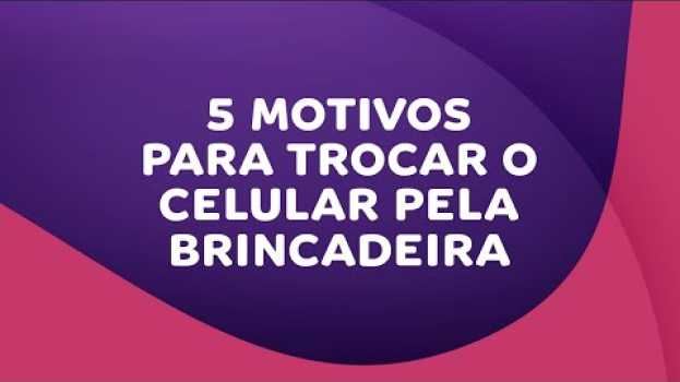 Video Vivo Brincar | Tempojunto | 5 Motivos para você trocar o celular pela brincadeira en Español