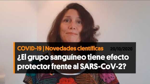 Video ¿El grupo sanguíneo puede tener un efecto protector frente al nuevo coronavirus? (20/10/2020) em Portuguese