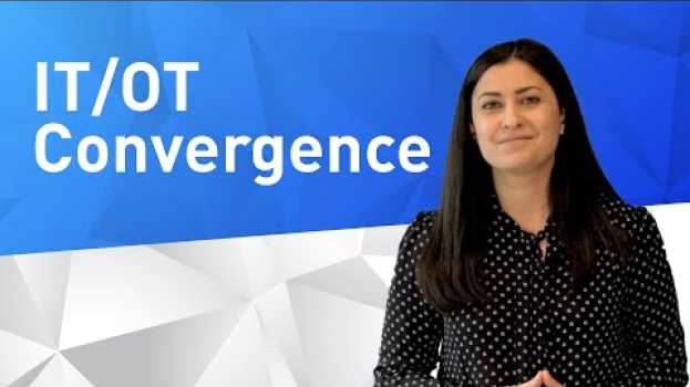 Video Best Practices for Successful IT/OT Convergence su italiano
