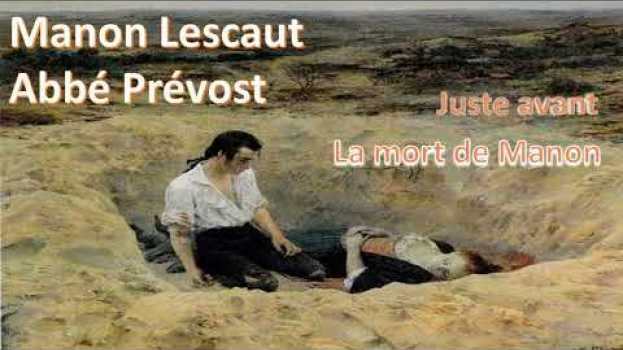 Video Manon Lescaut, Abbé Prévost - Juste avant la mort de Manon in English