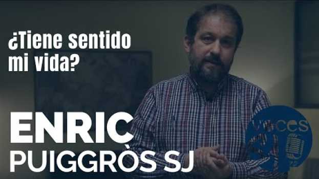 Video ¿Tiene sentido mi vida? | Enric Puiggròs | VOCES ESEJOTA in English