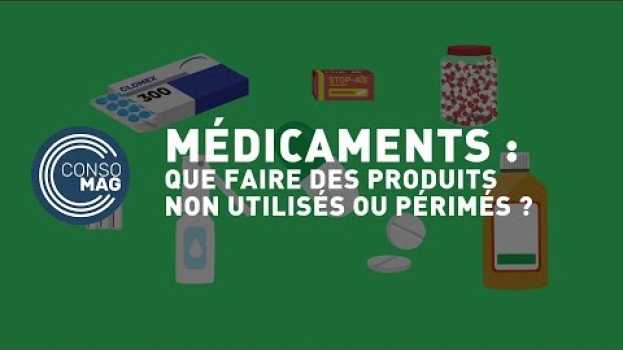 Video Que faire des médicaments périmés ou non utilisés ? - #CONSOMAG in English