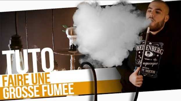 Video TUTO CHICHA : GROSSE FUMÉE , ON VOUS EXPLIQUE su italiano