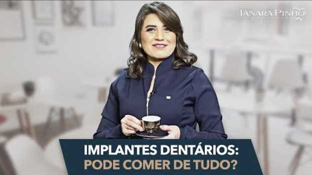 Video Implantes Dentários: Pode Comer de Tudo? | Ianara Pinho su italiano