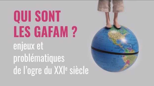 Video Qui sont les GAFAM ? Enjeux et problématiques de l’ogre du XXIe siècle en français
