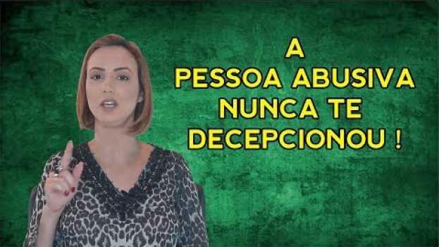 Video PESSOAS TÓXICAS: A PESSOA ABUSIVA NÃO TE DECEPCIONOU en Español