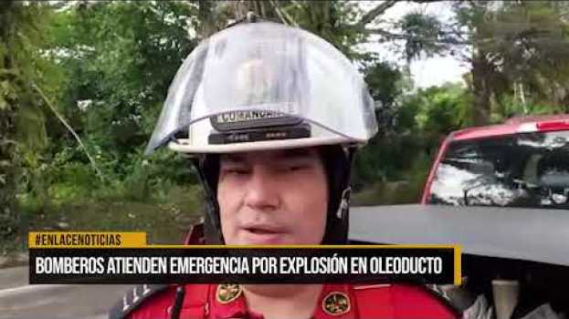 Video Bomberos atienden emergencia por explosión en oleoducto in English