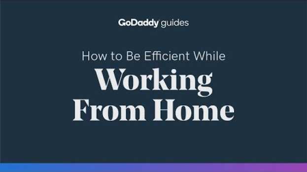 Video How to Be Efficient While Working From Home en français