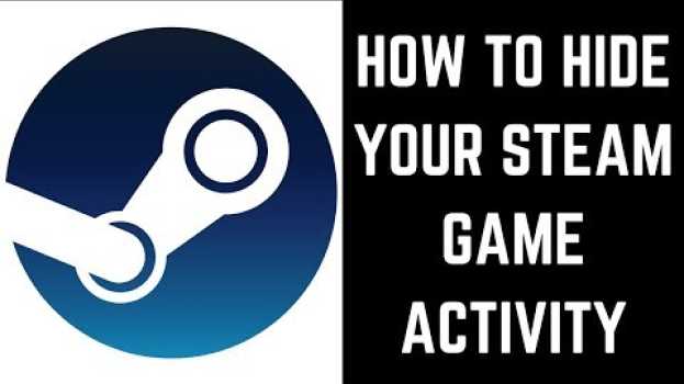 Video How to Hide Your Steam Game Activity en français