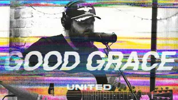 Video Good Grace (Acoustic) - Hillsong UNITED in Deutsch