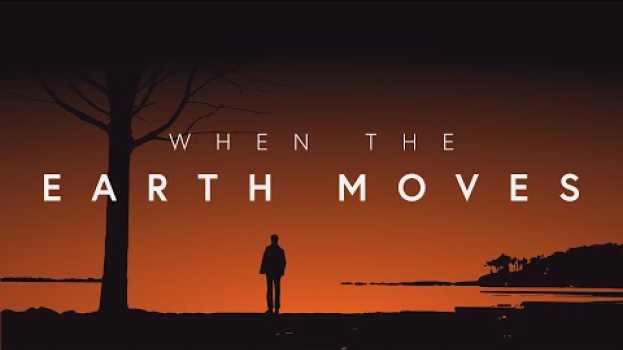 Видео When the Earth Moves Film на русском