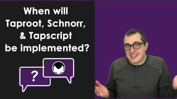 Video Bitcoin Q&A: When Will Taproot, Schnorr, & Tapscript Be Implemented? in Deutsch