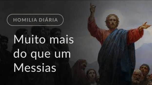 Video Muito mais do que um Messias (Homilia Diária.1022: Quarta-feira da 1.ª Semana do Advento) en Español