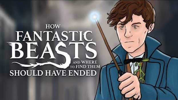 Video How Fantastic Beasts and Where To Find Them Should Have Ended en français