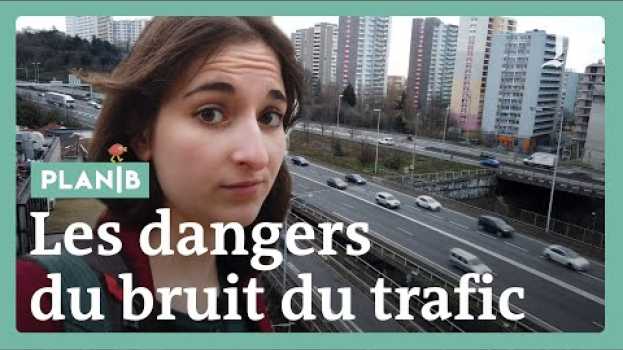 Video Le bruit du trafic est dangereux pour notre santé (et pour l’écosystème) #PlanB in Deutsch