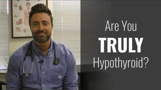 Video Are You Truly Hypothyroid?  Caution For Those Seeing a Functional Medicine Provider. su italiano