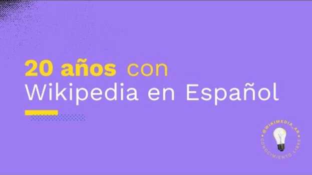 Video ¡Felices 20 años, Wikipedia en español! su italiano