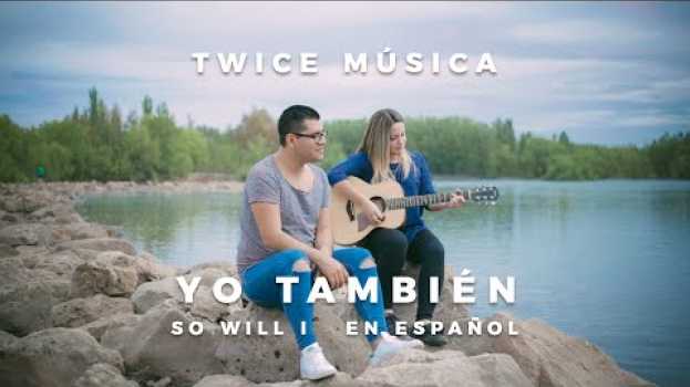 Видео TWICE MÚSICA - Yo también (Hillsong United - So Will I en español) на русском