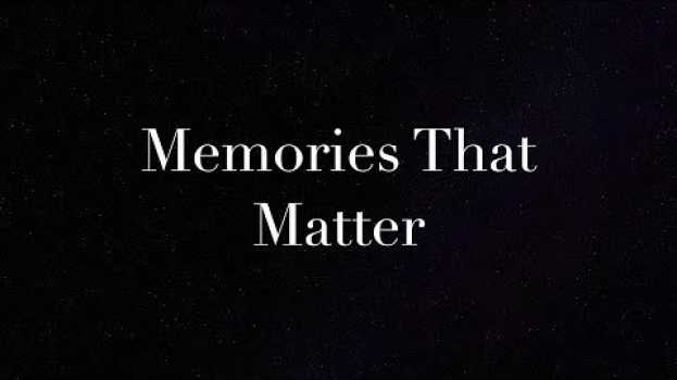 Видео Memories that Matter на русском