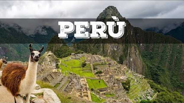 Video Top 10 cosa vedere in Perù in English