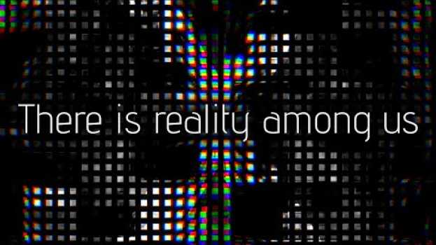 Video There is reality among us - eXway (org.) su italiano