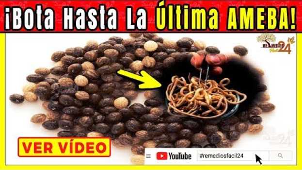 Video EXPULSA HASTA LA ULTIMA AMEBA Y PARASITOS DE CUERPO con estos Remedios en Español
