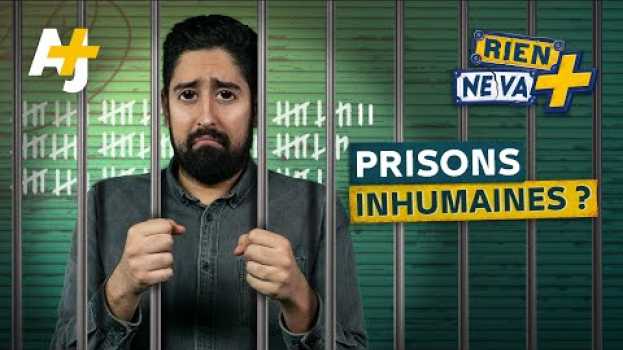 Video LES PRISONS SONT-ELLES INHUMAINES ? | RIEN NE VA + en Español