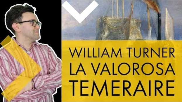 Video William Turner - la valorosa Temeraire in English