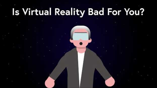 Video Is Virtual Reality Bad For Your Brain? su italiano