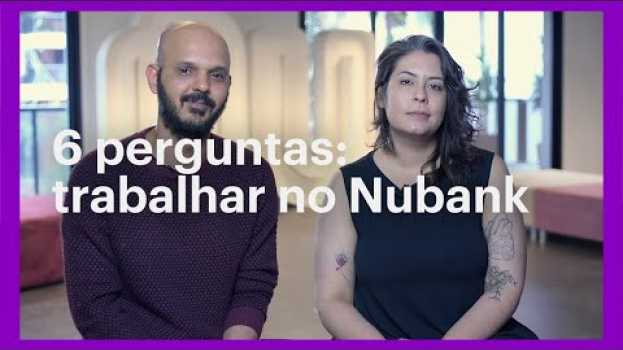 Video Respondendo 6 perguntas sobre trabalhar no Nubank in Deutsch