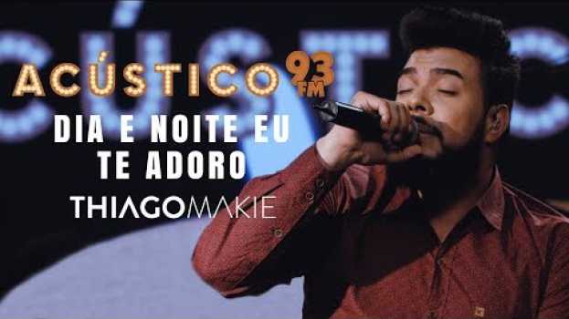 Видео Thiago Makie - DIA E NOITE EU TE ADORO - Acústico 93 - AO VIVO - 2019 на русском