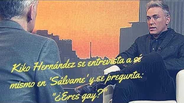 Video Kiko Hernández se entrevista a sí mismo en 'Sálvame' y se pregunta: "¿Eres gay?" en français
