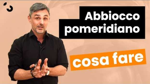 Video Abbiocco pomeridiano: cosa fare | Filippo Ongaro in English