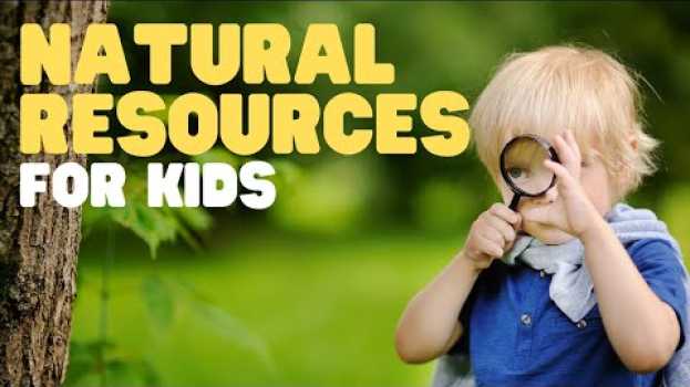 Video Natural Resources for Kids | Teach your kids and students about Earths Natural Resources en français