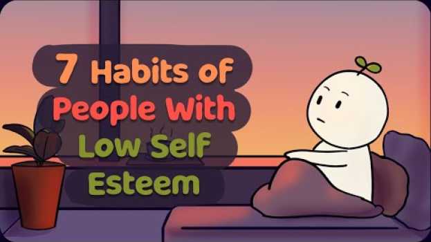 Video 7 Habits of People With Low Self Esteem in English