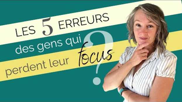 Video Les 5 erreurs des gens qui perdent leur focus en français